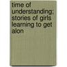 Time of Understanding; Stories of Girls Learning to Get Alon by Helen Josephine Ferris