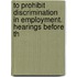 To Prohibit Discrimination in Employment. Hearings Before th