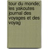 Tour Du Monde; Les Yakoutes Journal Des Voyages Et Des Voyag by Livres G.N. Raux