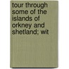 Tour Through Some of the Islands of Orkney and Shetland; Wit door Patrick Neill