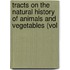 Tracts on the Natural History of Animals and Vegetables (Vol