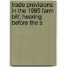 Trade Provisions in the 1995 Farm Bill; Hearing Before the S by United States. Trade