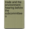 Trade and the Environment; Hearing Before the Subcommittee o by States Congress Senate United States Congress Senate