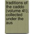 Traditions of the Caddo (Volume 41); Collected Under the Aus