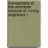 Transactions of the American Institute of Mining Engineers (