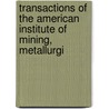 Transactions of the American Institute of Mining, Metallurgi door Institute American Institute of Mining