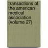 Transactions of the American Medical Association (Volume 27) by American Medical Association
