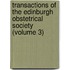 Transactions of the Edinburgh Obstetrical Society (Volume 3)