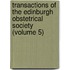 Transactions of the Edinburgh Obstetrical Society (Volume 5)