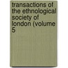 Transactions of the Ethnological Society of London (Volume 5 door Ethnological Society of London