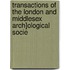 Transactions of the London and Middlesex Arch]ological Socie