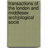 Transactions of the London and Middlesex Arch]ological Socie door London And Middlesex Society
