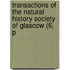 Transactions of the Natural History Society of Glascow (6, P