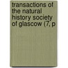 Transactions of the Natural History Society of Glascow (7, P by Natural History Society of Glasgow