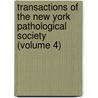 Transactions of the New York Pathological Society (Volume 4) by General Books
