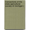 Transactions of the State Agricultural Society of Michigan ( by Michigan State Society