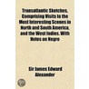 Transatlantic Sketches, Comprising Visits to the Most Intere by Sir James Edward Alexander