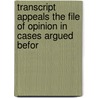 Transcript Appeals the File of Opinion in Cases Argued Befor by New York Court of Appeals