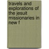 Travels and Explorations of the Jesuit Missionaries in New F door General Books