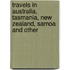 Travels in Australia, Tasmania, New Zealand, Samoa and Other