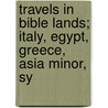 Travels in Bible Lands; Italy, Egypt, Greece, Asia Minor, Sy door Emerson Andrews