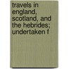 Travels in England, Scotland, and the Hebrides; Undertaken f door Faujas-De-St -Fond