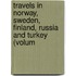 Travels in Norway, Sweden, Finland, Russia and Turkey (Volum
