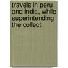 Travels in Peru and India, While Superintending the Collecti door Sir Clements Robert Markham
