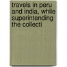 Travels in Peru and India, While Superintending the Collecti by Sir Clements Robert Markham