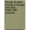 Travels of Peter Mundy in Europe and Asia, 1608-1667 (Volume door Peter Mundy