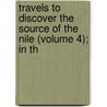 Travels to Discover the Source of the Nile (Volume 4); In th door James Bruce