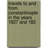 Travels to and from Constantinople in the Years 1827 and 182 door Charles Colville Frankland