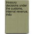 Treasury Decisions Under the Customs, Internal Revenue, Indu