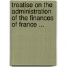 Treatise On The Administration Of The Finances Of France ... door Jacques Necker