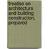 Treatise on Architecture and Building Construction, Prepared