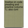 Treatise on Code Pleading and Practice (Volume 1); Also Cont by Peter Sutherland