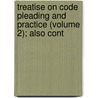 Treatise on Code Pleading and Practice (Volume 2); Also Cont door Peter Sutherland