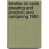 Treatise on Code Pleading and Practice; Also Containing 1900 door William Angus Sutherland
