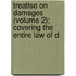 Treatise on Damages (Volume 2); Covering the Entire Law of D
