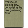 Treatise on Electric Law, Comprising the Law Governing All E by Joseph A. Joyce
