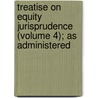 Treatise on Equity Jurisprudence (Volume 4); As Administered door John Norton Pomeroy