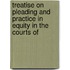 Treatise on Pleading and Practice in Equity in the Courts of