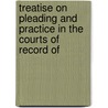 Treatise on Pleading and Practice in the Courts of Record of door Clark Asahel Nichols