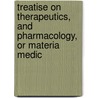 Treatise on Therapeutics, and Pharmacology, or Materia Medic door Ellen Wood