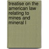 Treatise on the American Law Relating to Mines and Mineral L by Curtis Holbrook Lindley