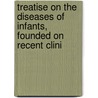 Treatise on the Diseases of Infants, Founded on Recent Clini door Charles Michel Billard