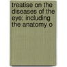 Treatise on the Diseases of the Eye; Including the Anatomy o door Karl Stellwag Von Carion