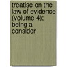 Treatise on the Law of Evidence (Volume 4); Being a Consider by Digby Elliott