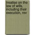 Treatise on the Law of Wills, Including Their Execution, Rev