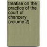 Treatise on the Practice of the Court of Chancery (Volume 2) door John Sidney Smith